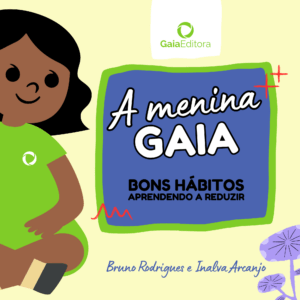 A menina Gaia - Bons Hábitos: Aprendendo a Reduzir - Volume 1
